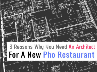 3 Reasons Why You Need An Architect For A New Pho Restaurant