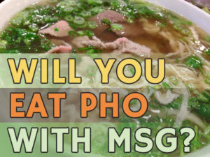 Will you eat pho with MSG?