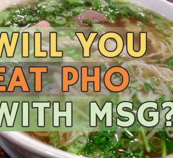 Will you eat pho with MSG?