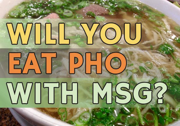 Will you eat pho with MSG?