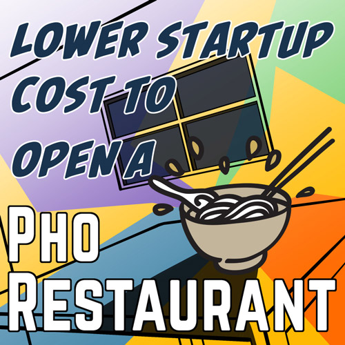 Tips To Lower Startup Cost To Open A Pho Restaurant